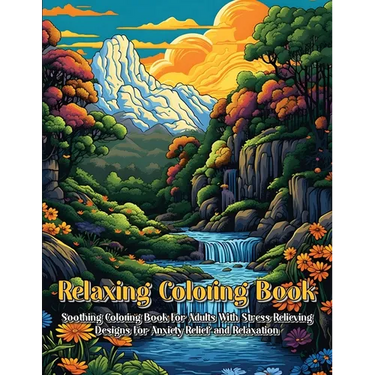 Relaxing Coloring Book: Soothing Coloring Book For Adults With Stress Relieving Designs For Anxiety Relief And Relaxation