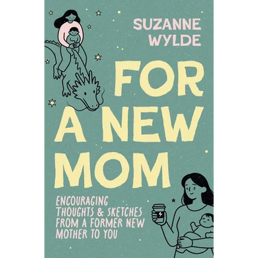 For a New Mom: Encouraging Thoughts & Sketches From a Former New Mother to You
