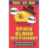 Spain Slang Dictionary: Your Ultimate Handbook for Spanish Slang, Unlocking the Secrets of Spanish Colloquialism.