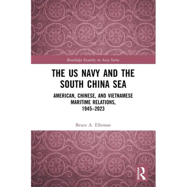 The US Navy and the South China Sea: American, Chinese, and Vietnamese Maritime Relations, 1945-2023