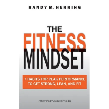 The Fitness Mindset: 7 Habits For Peak Performance To Get Strong, Lean, And Fit