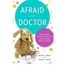 Afraid of the Doctor: Every Parent's Guide to Preventing and Managing Medical Trauma