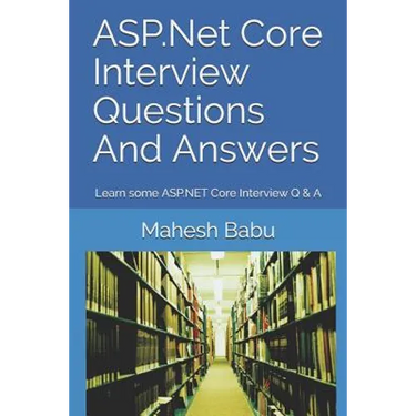 ASP.Net Core Interview Questions And Answers: Learn some ASP.NET Core Interview Q & A