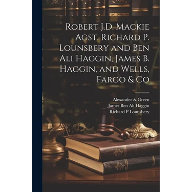 Robert J.D. Mackie Agst. Richard P. Lounsbery and Ben Ali Haggin, James B. Haggin, and Wells, Fargo & Co