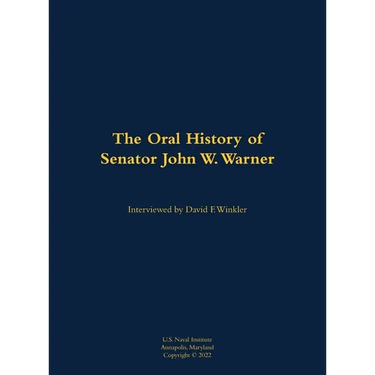The Oral History of Senator John W. Warner, Secnav and Senator: 1927-2021
