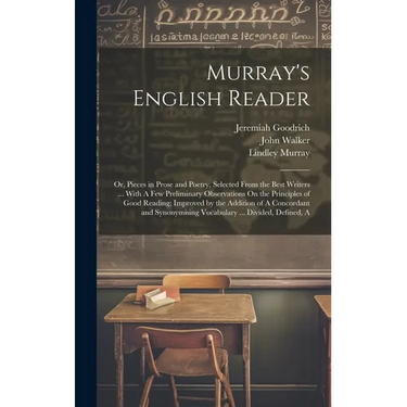 Murray's English Reader: Or, Pieces in Prose and Poetry, Selected From the Best Writers ... With A Few Preliminary Observations On the Principl