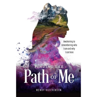 Finding the Path of Me: Awakening to Remembering Who I Am and Why I Am Here