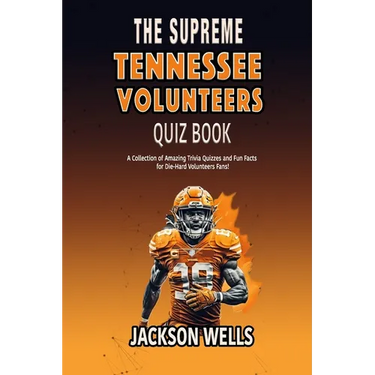 Tennessee Volunteers: The Supreme quiz and trivia book on the University of Tennessee Football team THE VOLS
