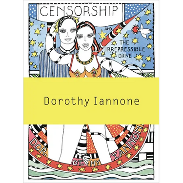 Dorothy Iannone: Censorship and the Irrepressible Drive Toward Love and Divinity