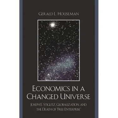 Economics in a Changed Universe: Joseph E. Stiglitz, Globalization, and the Death of 'Free Enterprise'
