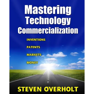 Mastering Technology Commercialization: Inventions; Patents; Markets; Money