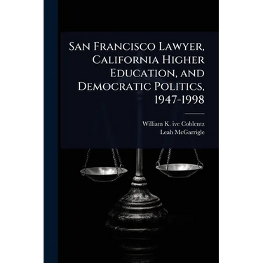 San Francisco Lawyer, California Higher Education, and Democratic Politics, 1947-1998