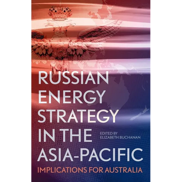 Russian Energy Strategy in the Asia-Pacific: Implications for Australia