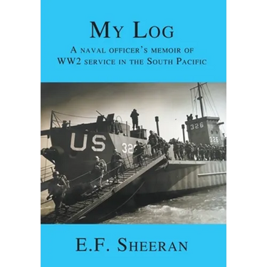 My Log: A Naval Officer's Memoir of WW2 Service in the South Pacific