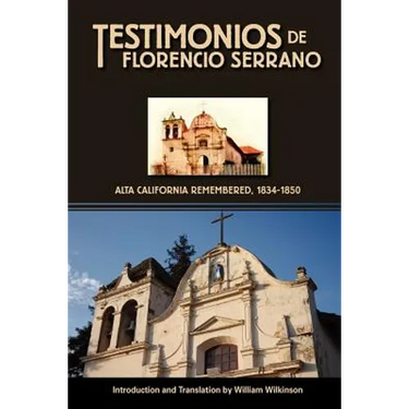 Testimonios de Florencio Serrano: Alta California Remembered, 1834-1850