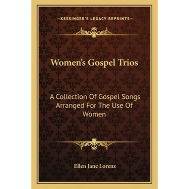 Women's Gospel Trios: A Collection Of Gospel Songs Arranged For The Use Of Women