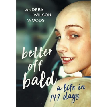 Better Off Bald: A Life in 147 Days