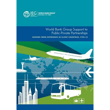 World Bank Group Support to Public-Private Partnerships: Lessons from Experience in Client Countries, Fy02-12