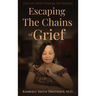 Escaping the Chains of Grief: Live Life with Purpose On Purpose