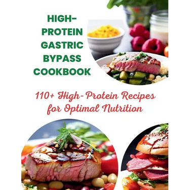 High-Protein Gastric Bypass Cookbook: 110+ High-Protein Recipes for Optimal Nutrition