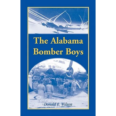 The Alabama Bomber Boys: Unlocking Memories of Alabamians Who Bombed the Third Reich
