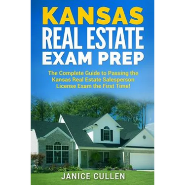 Kansas Real Estate Exam Prep: The Complete Guide to Passing the Kansas Real Estate Salesperson License Exam the First Time!