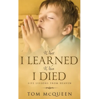 What I Learned When I Died: Life Lessons From Heaven
