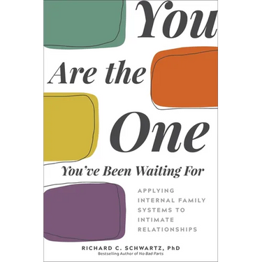 You Are the One You've Been Waiting for: Applying Internal Family Systems to Intimate Relationships