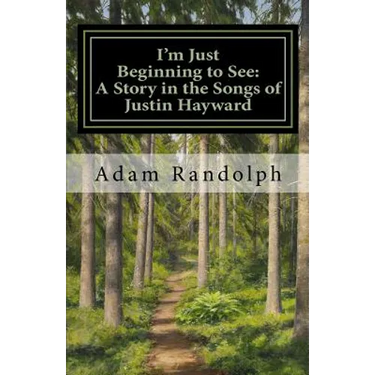 I'm Just Beginning to See: A Story in the Songs of Justin Hayward