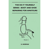 The Do It Yourself Series - Boot And Shoe Repairing For Amateurs