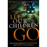 Let Our Children Go: Steps to Free Your Child from Evil Influences and Demonic Harassment