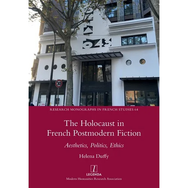 The Holocaust in French Postmodern Fiction: Aesthetics, Politics, Ethics