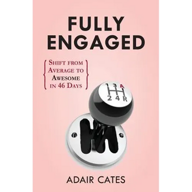 Fully Engaged: Shift from Average to Awesome in 46 Days