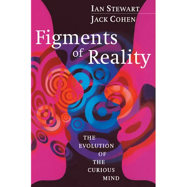 Figments of Reality: The Evolution of the Curious Mind