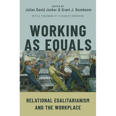 Working as Equals: Relational Egalitarianism and the Workplace