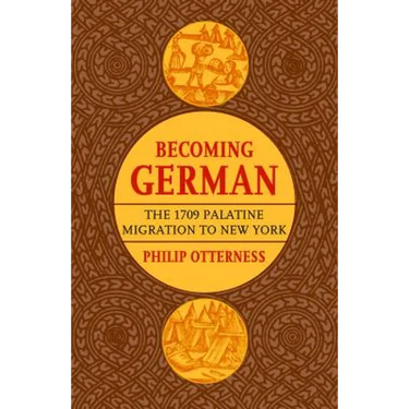 Becoming German: The 1709 Palatine Migration to New York