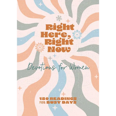 Right Here, Right Now Devotions for Women: 180 Readings for Busy Days