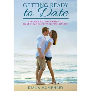 Getting Ready to Date (Black & White Version): A Workbook for Women to Have Fun and Success Dating Online