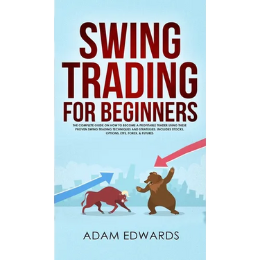 Swing Trading for Beginners: The Complete Guide on How to Become a Profitable Trader Using These Proven Swing Trading Techniques and Strategies. Inclu