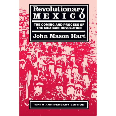 Revolutionary Mexico: The Coming and Process of the Mexican Revolution, Tenth Anniversary Edition