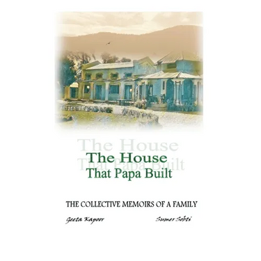The House That Papa Built: The Collective Memoirs of a Family