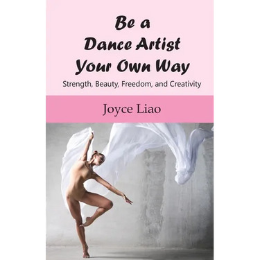 Be A Dance Artist Your Own Way: Strength, Beauty, Freedom, and Creativity