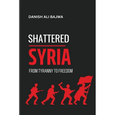 Shattered Syria: From Tyranny to Freedom
