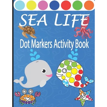 Sea Life Dot Markers Activity Book: Creative and Fun Do a Dot Art Coloring Book for Toddlers, Preschool, Sea Animals Paint Dauber Book with Easy Guide