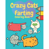 Crazy Cats Farting Coloring Book: Super Cute Kawaii farting Coloring Books, Best presents for cat owners, Awesome gift for all kids boys girls adult w
