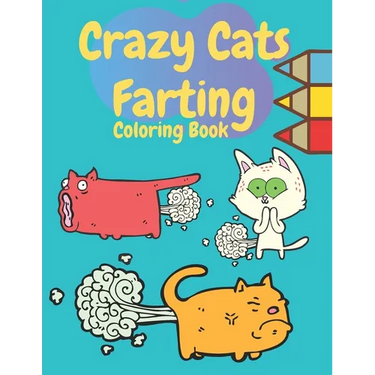 Crazy Cats Farting Coloring Book: Super Cute Kawaii farting Coloring Books, Best presents for cat owners, Awesome gift for all kids boys girls adult w