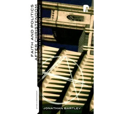 Faith and Politics After Christendom: The Church as a Movement for Anarchy