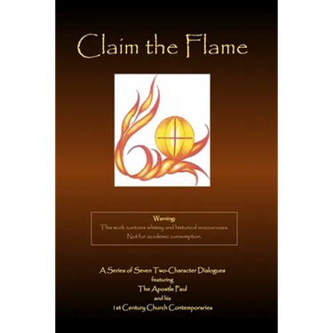 Claim the Flame: A Series of Seven Two-Character Dialogues featuring The Apostle Paul and his 1st Century Church Contemporaries