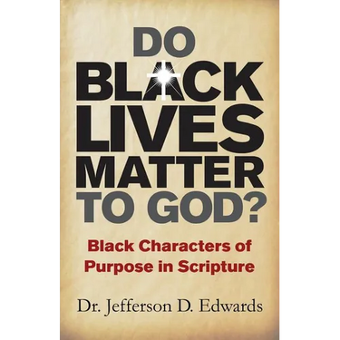 Do Black Lives Matter To God?: Black Characters of Purpose in Scripture