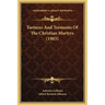 Tortures And Torments Of The Christian Martyrs (1903)
